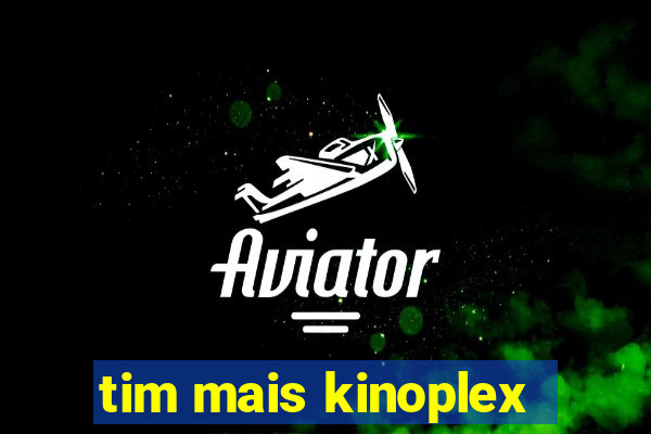 tim mais kinoplex